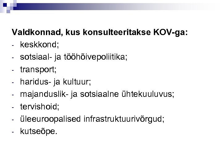 Valdkonnad, kus konsulteeritakse KOV-ga: - keskkond; - sotsiaal- ja tööhõivepoliitika; - transport; - haridus-