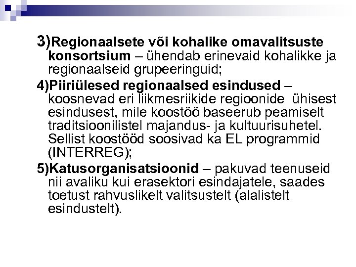 3)Regionaalsete või kohalike omavalitsuste konsortsium – ühendab erinevaid kohalikke ja regionaalseid grupeeringuid; 4)Piiriülesed regionaalsed