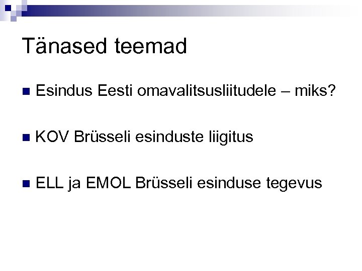 Tänased teemad n Esindus Eesti omavalitsusliitudele – miks? n KOV Brüsseli esinduste liigitus n