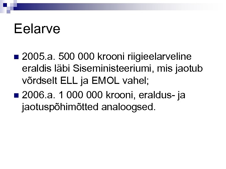 Eelarve 2005. a. 500 000 krooni riigieelarveline eraldis läbi Siseministeeriumi, mis jaotub võrdselt ELL