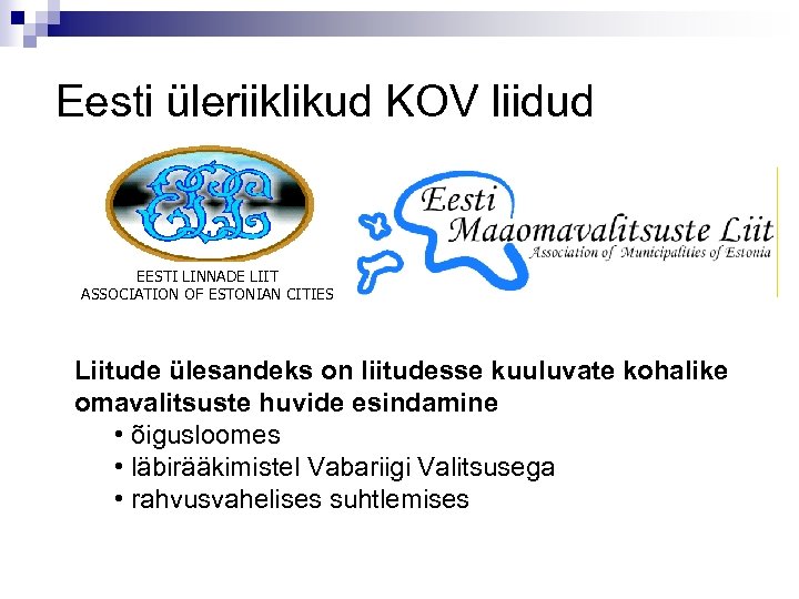 Eesti üleriiklikud KOV liidud EESTI LINNADE LIIT ASSOCIATION OF ESTONIAN CITIES Liitude ülesandeks on