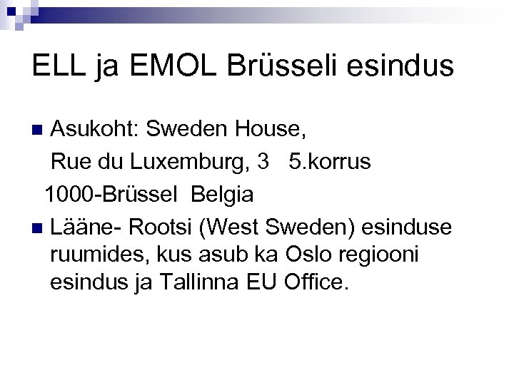 ELL ja EMOL Brüsseli esindus Asukoht: Sweden House, Rue du Luxemburg, 3 5. korrus