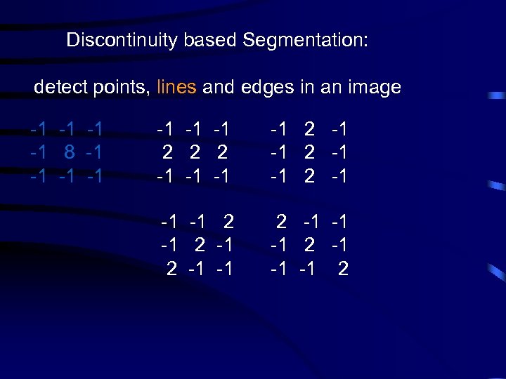 Discontinuity based Segmentation: detect points, lines and edges in an image -1 -1 8