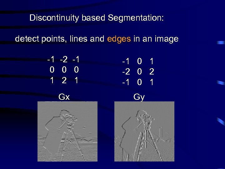 Discontinuity based Segmentation: detect points, lines and edges in an image -1 -2 -1