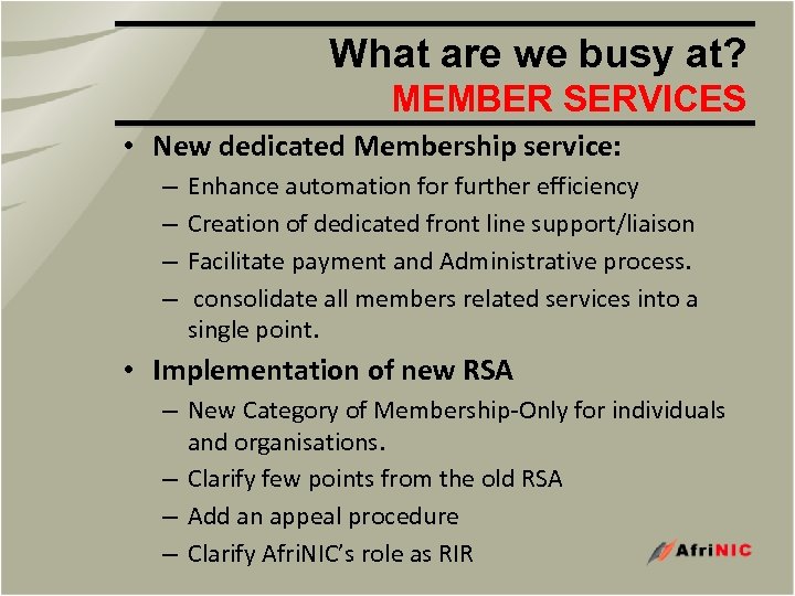 What are we busy at? MEMBER SERVICES • New dedicated Membership service: – –