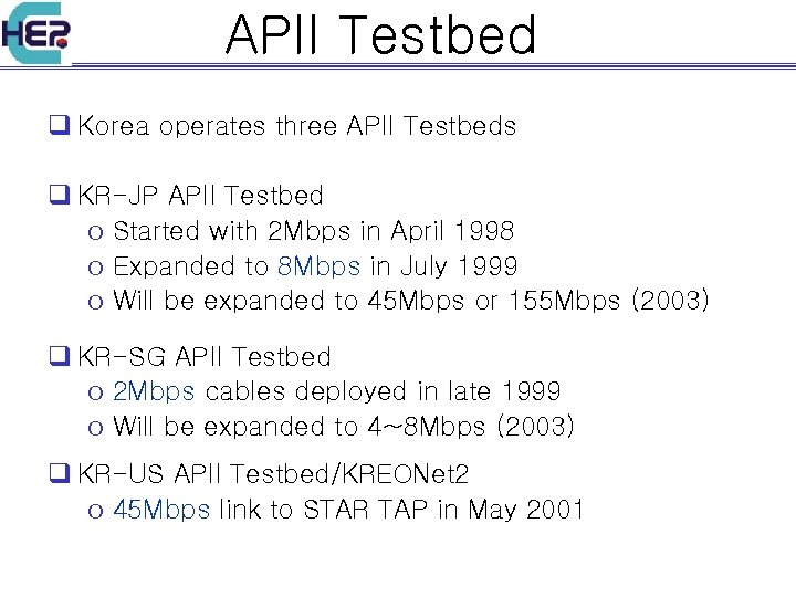 APII Testbed q Korea operates three APII Testbeds q KR-JP APII Testbed o Started