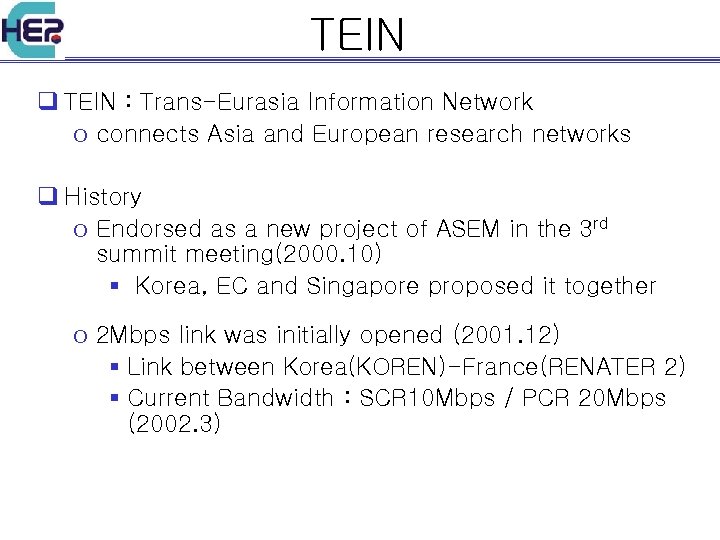 TEIN q TEIN : Trans-Eurasia Information Network o connects Asia and European research networks