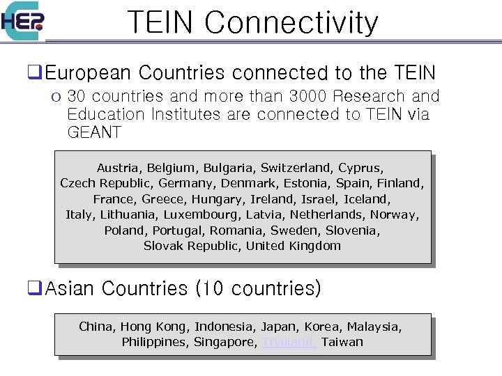 TEIN Connectivity q European Countries connected to the TEIN o 30 countries and more