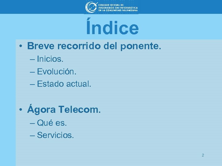 Índice • Breve recorrido del ponente. – Inicios. – Evolución. – Estado actual. •