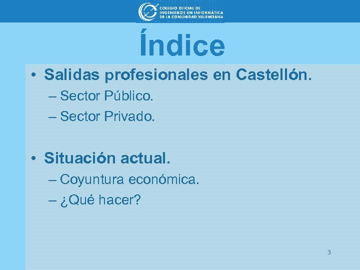 Índice • Salidas profesionales en Castellón. – Sector Público. – Sector Privado. • Situación