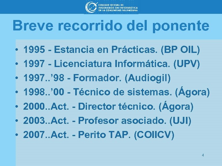 Breve recorrido del ponente • • 1995 - Estancia en Prácticas. (BP OIL) 1997