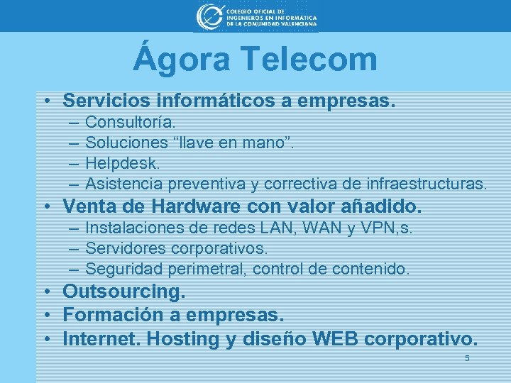Ágora Telecom • Servicios informáticos a empresas. – – Consultoría. Soluciones “llave en mano”.