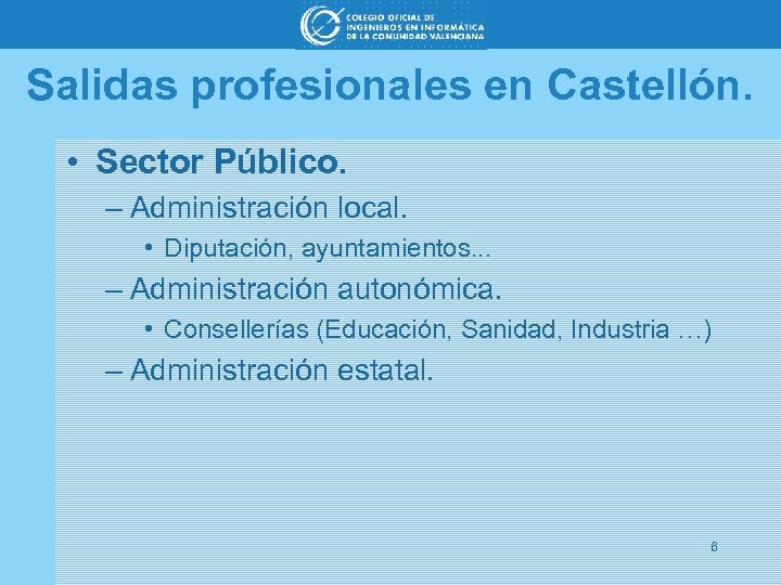 Salidas profesionales en Castellón. • Sector Público. – Administración local. • Diputación, ayuntamientos. .