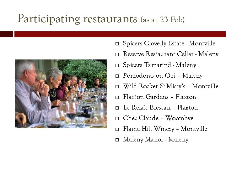 Participating restaurants (as at 23 Feb) Spicers Clovelly Estate - Montville Reserve Restaurant Cellar