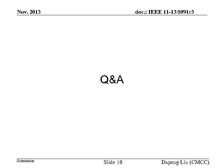 Nov. 2013 doc. : IEEE 11 -13/1091 r 3 Q&A Submission Slide 10 Dapeng