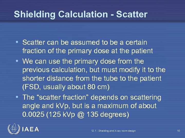 Shielding Calculation - Scatter • Scatter can be assumed to be a certain fraction