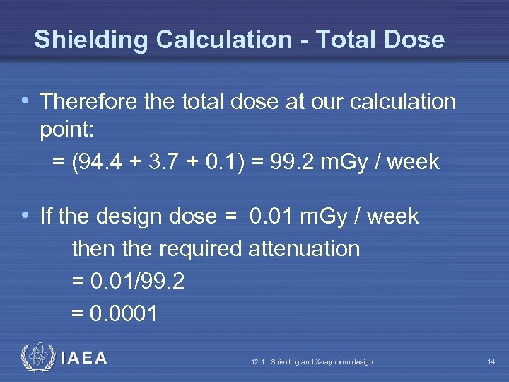 Shielding Calculation - Total Dose • Therefore the total dose at our calculation point: