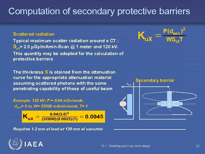 Computation of secondary protective barriers Ku. X = Scattered radiation Typical maximum scatter radiation