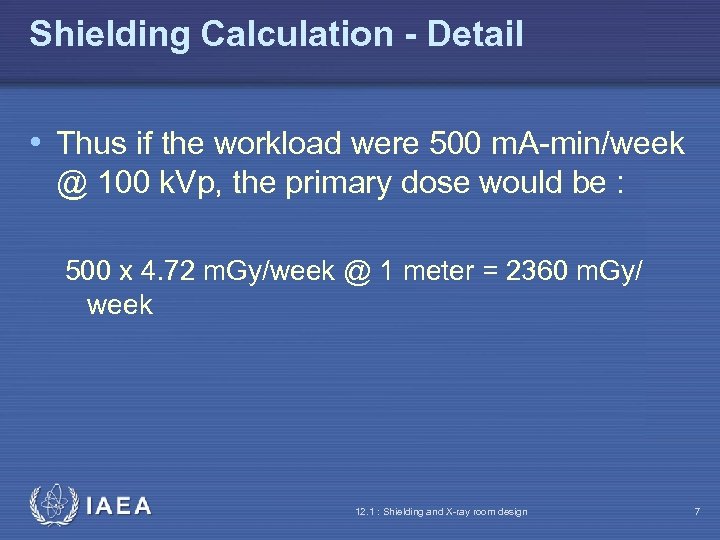 Shielding Calculation - Detail • Thus if the workload were 500 m. A-min/week @