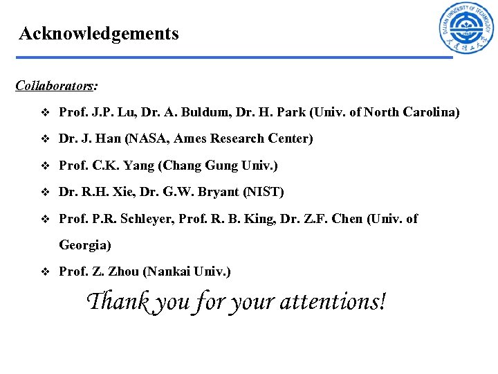 Acknowledgements Collaborators: v Prof. J. P. Lu, Dr. A. Buldum, Dr. H. Park (Univ.