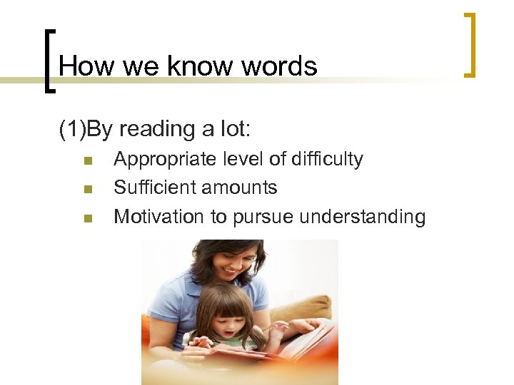 How we know words (1)By reading a lot: n n n Appropriate level of