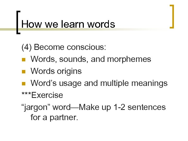 How we learn words (4) Become conscious: n Words, sounds, and morphemes n Words