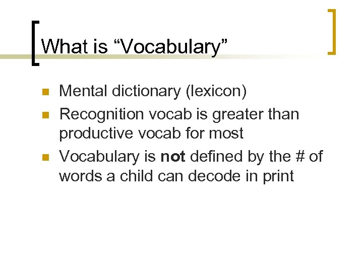 What is “Vocabulary” n n n Mental dictionary (lexicon) Recognition vocab is greater than