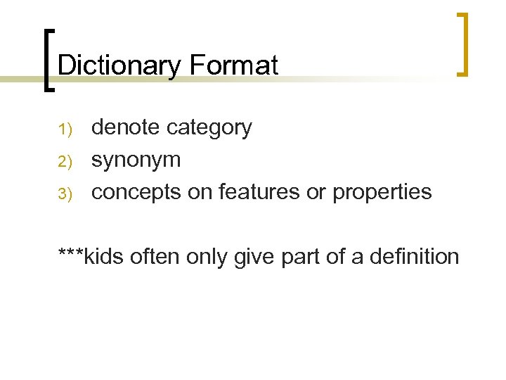 Dictionary Format 1) 2) 3) denote category synonym concepts on features or properties ***kids