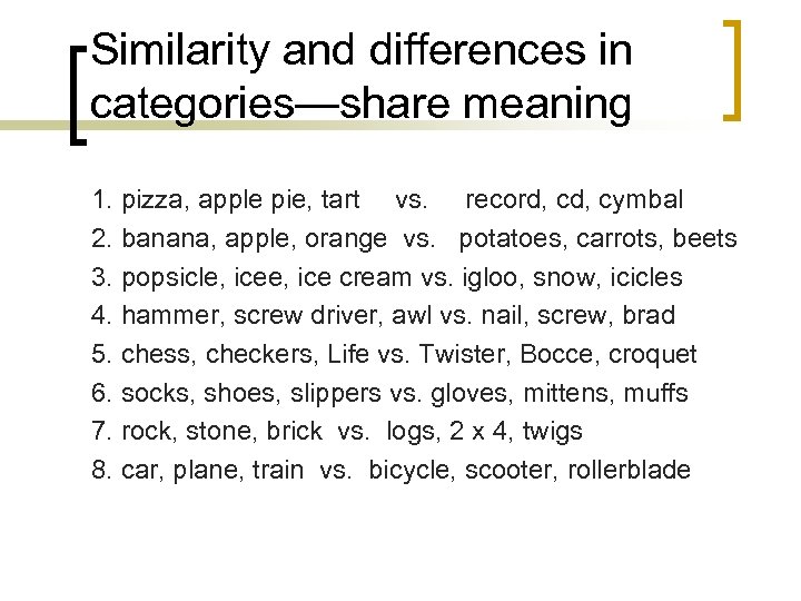 Similarity and differences in categories—share meaning 1. pizza, apple pie, tart vs. record, cymbal