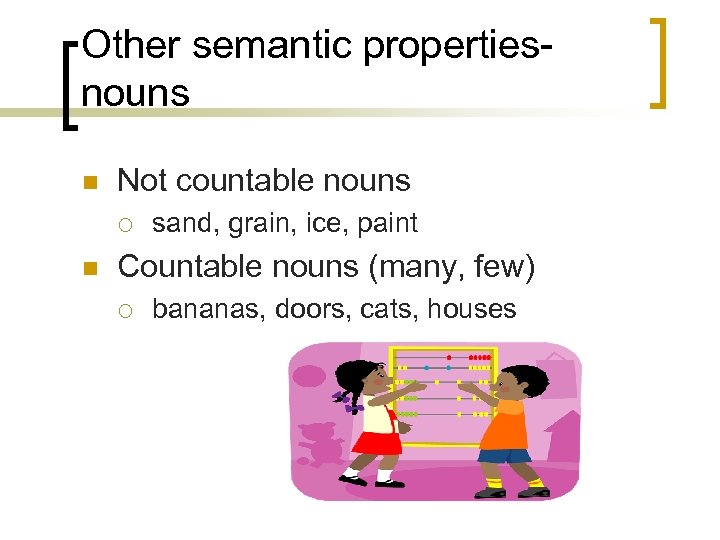 Other semantic propertiesnouns n Not countable nouns ¡ n sand, grain, ice, paint Countable