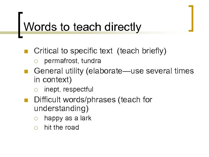 Words to teach directly n Critical to specific text (teach briefly) ¡ n General
