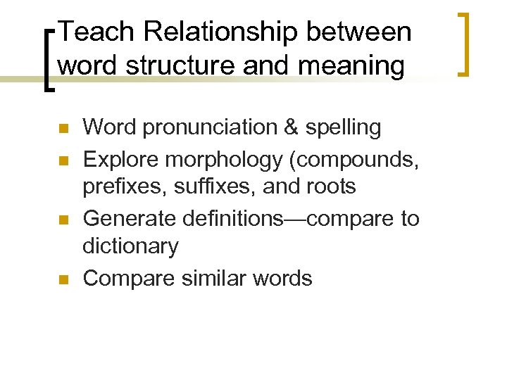 Teach Relationship between word structure and meaning n n Word pronunciation & spelling Explore