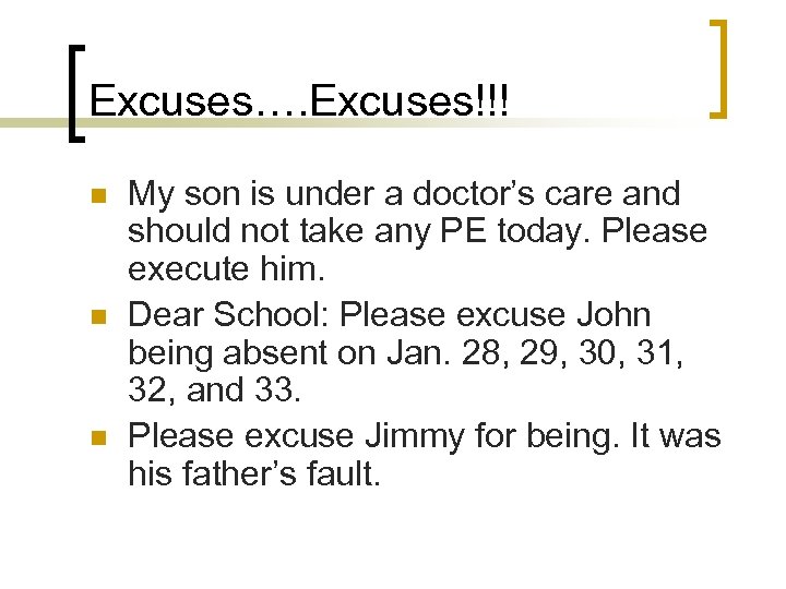 Excuses…. Excuses!!! n n n My son is under a doctor’s care and should