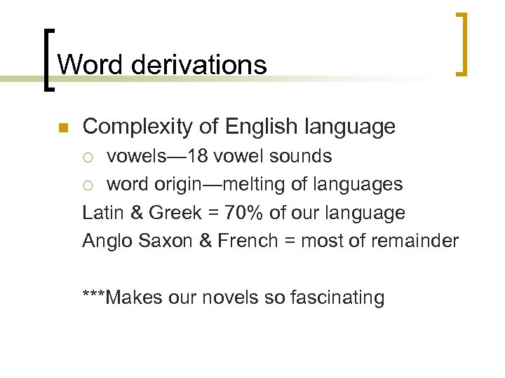 Word derivations n Complexity of English language vowels— 18 vowel sounds ¡ word origin—melting