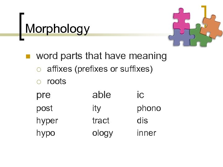 Morphology n word parts that have meaning ¡ ¡ affixes (prefixes or suffixes) roots