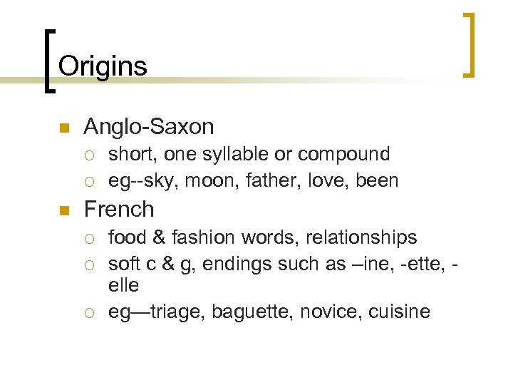 Origins n Anglo-Saxon ¡ ¡ n short, one syllable or compound eg--sky, moon, father,