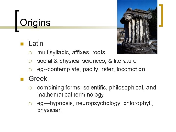 Origins n Latin ¡ ¡ ¡ n multisyllabic, affixes, roots social & physical sciences,