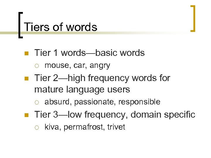 Tiers of words n Tier 1 words—basic words ¡ n Tier 2—high frequency words