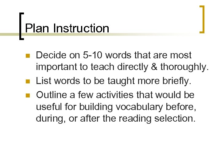 Plan Instruction n Decide on 5 -10 words that are most important to teach