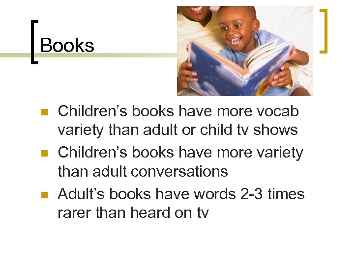 Books n n n Children’s books have more vocab variety than adult or child