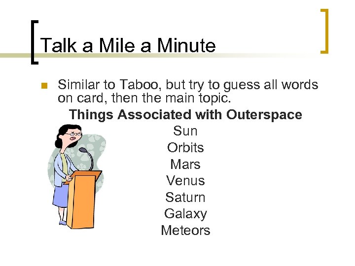 Talk a Mile a Minute n Similar to Taboo, but try to guess all