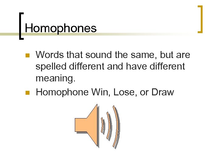 Homophones n n Words that sound the same, but are spelled different and have