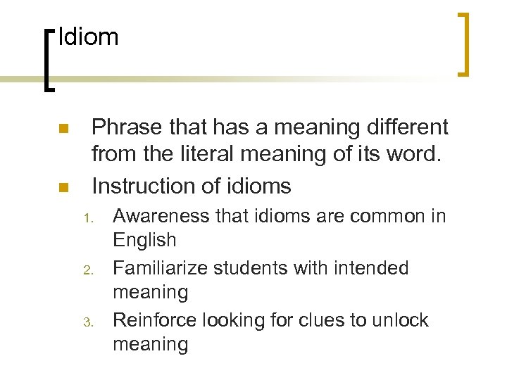 Idiom n n Phrase that has a meaning different from the literal meaning of
