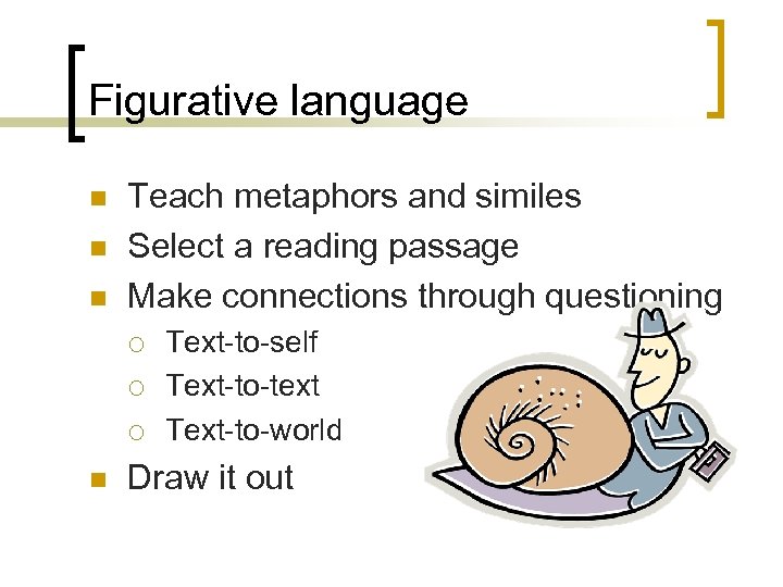Figurative language n n n Teach metaphors and similes Select a reading passage Make