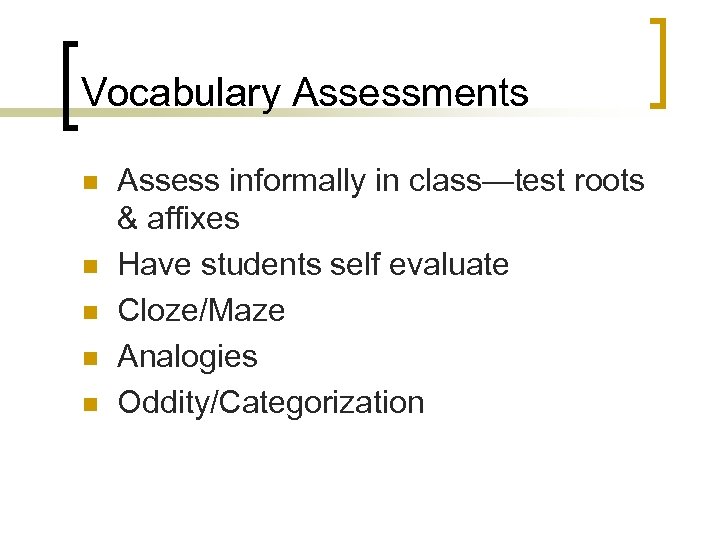 Vocabulary Assessments n n n Assess informally in class—test roots & affixes Have students