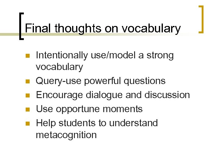 Final thoughts on vocabulary n n n Intentionally use/model a strong vocabulary Query-use powerful