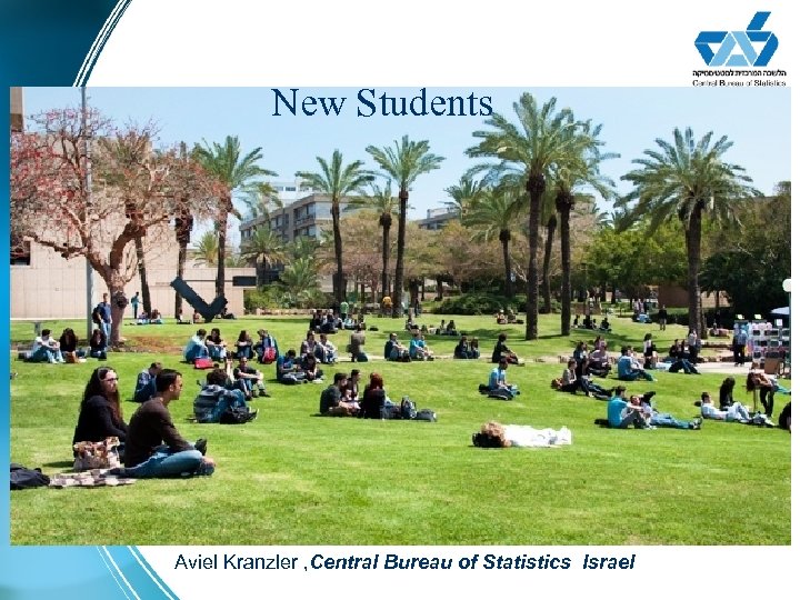 New Students Aviel Kranzler , Central Bureau of Statistics Israel 