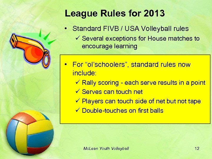 League Rules for 2013 • Standard FIVB / USA Volleyball rules ü Several exceptions