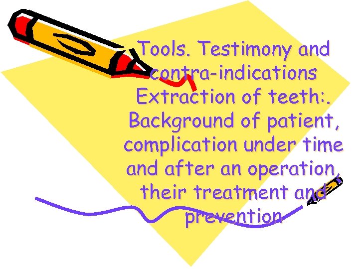 Tools. Testimony and contra-indications Extraction of teeth: . Background of patient, complication under time