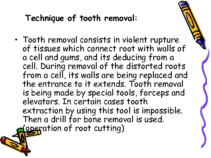 Technique of tooth removal: • Tooth removal consists in violent rupture of tissues which